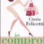 Libro Io compro da sola di Cinzia Felicetti